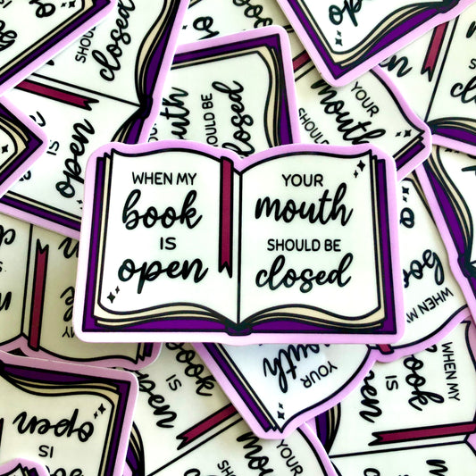 When My Book is Open, Your Mouth Should Be Closed Vinyl Sticker