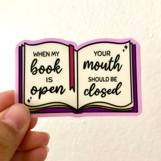 When My Book is Open, Your Mouth Should Be Closed Vinyl Sticker