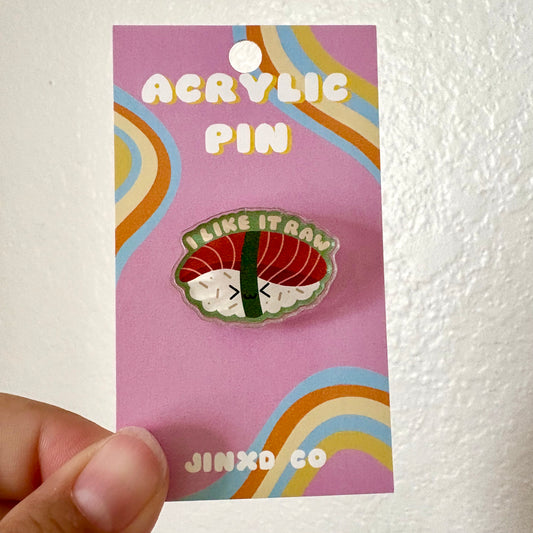 I Like it Raw Sushi Acrylic Pin
