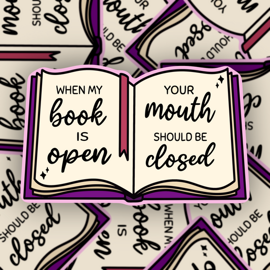 When My Book is Open, Your Mouth Should Be Closed Vinyl Sticker