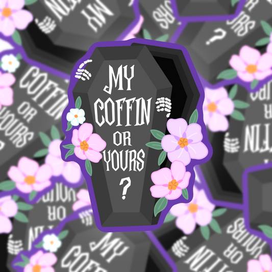 My Coffin or Yours Vinyl Sticker